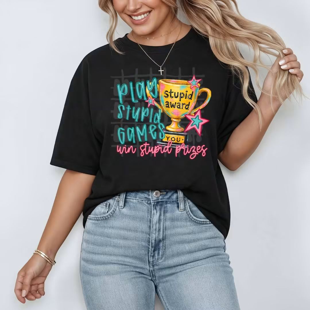 Play Stupid Games Win Stupid Prizes DTF Transfer | Funny Sarcastic Transfer | Ready To Press DTF Transfer