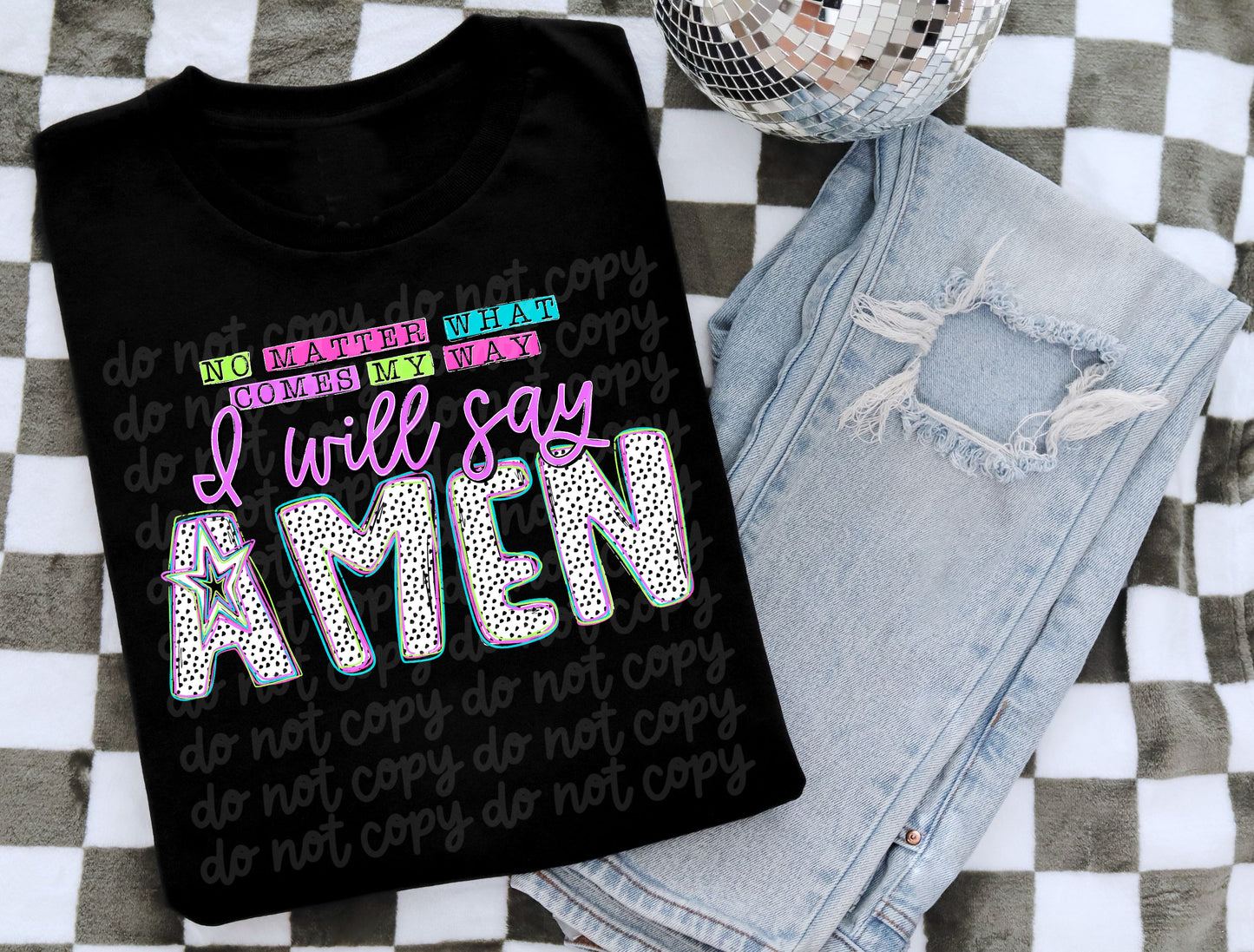 No Matter What Comes My Way I Will Say Amen DTF Transfer | Trendy Religious DTF Transfer | High Quality Image Transfers | Ready to Press | Instant Peel