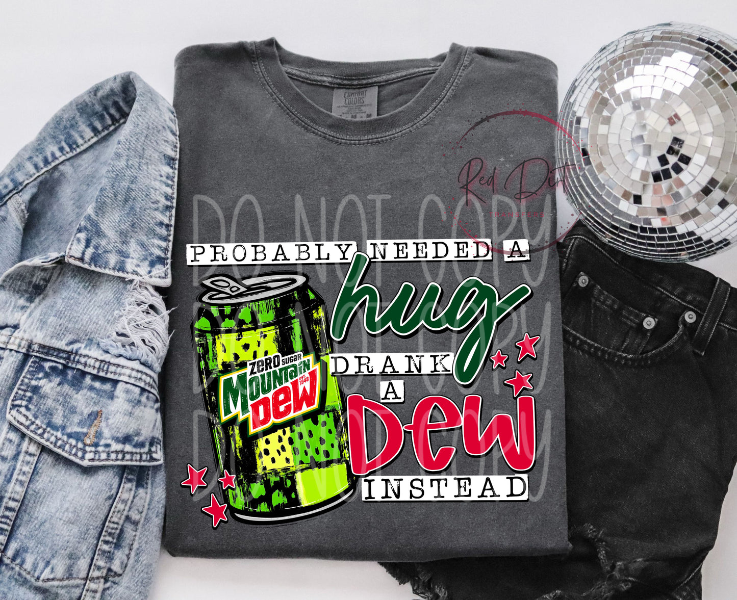 Probably Needed a Hug, Drank a Mountain Dew Zero Instead DTF Transfer | Trendy Soda Pop DTF Transfer | High Quality Image Transfers | Ready to Press | Fast Shipping