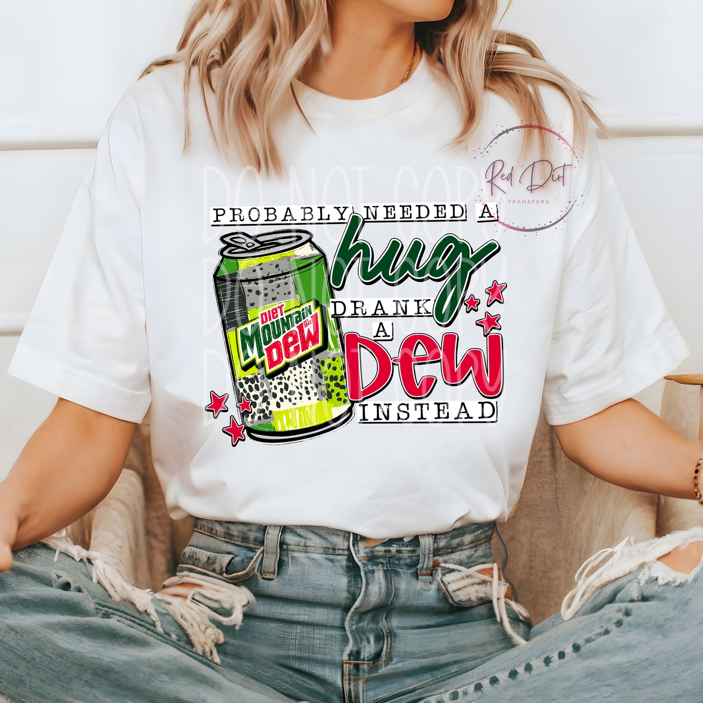 Probably Needed a Hug, Drank a Diet Mountain Dew Instead DTF Transfer | Trendy Soda Pop DTF Transfer | High Quality Image Transfers | Ready to Press | Fast Shipping