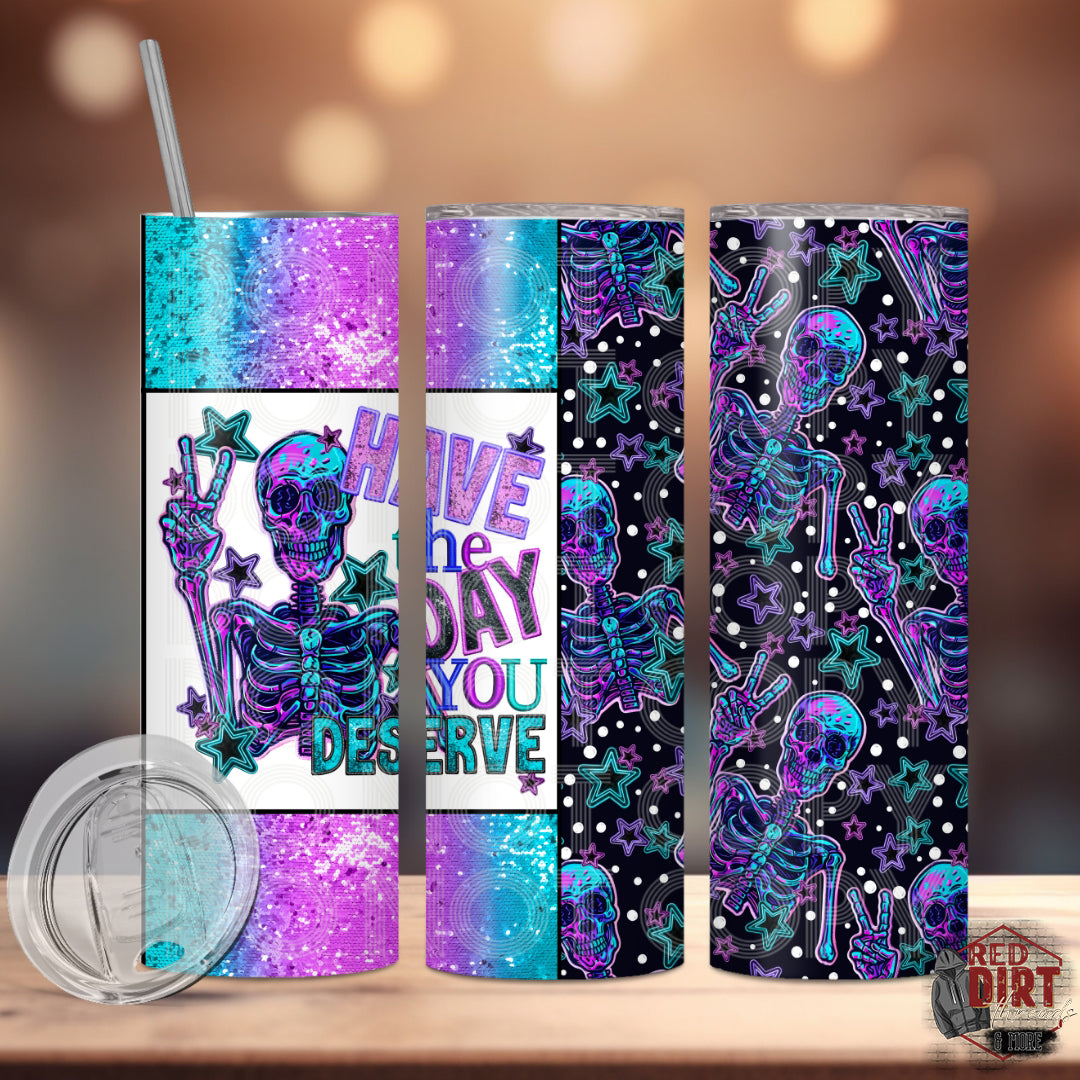 Have the Day you Deserve Insulated Tumbler with Plastic Lid and Sealed Reusable Straw | Trendy Cup | Hot/Cold Tumbler