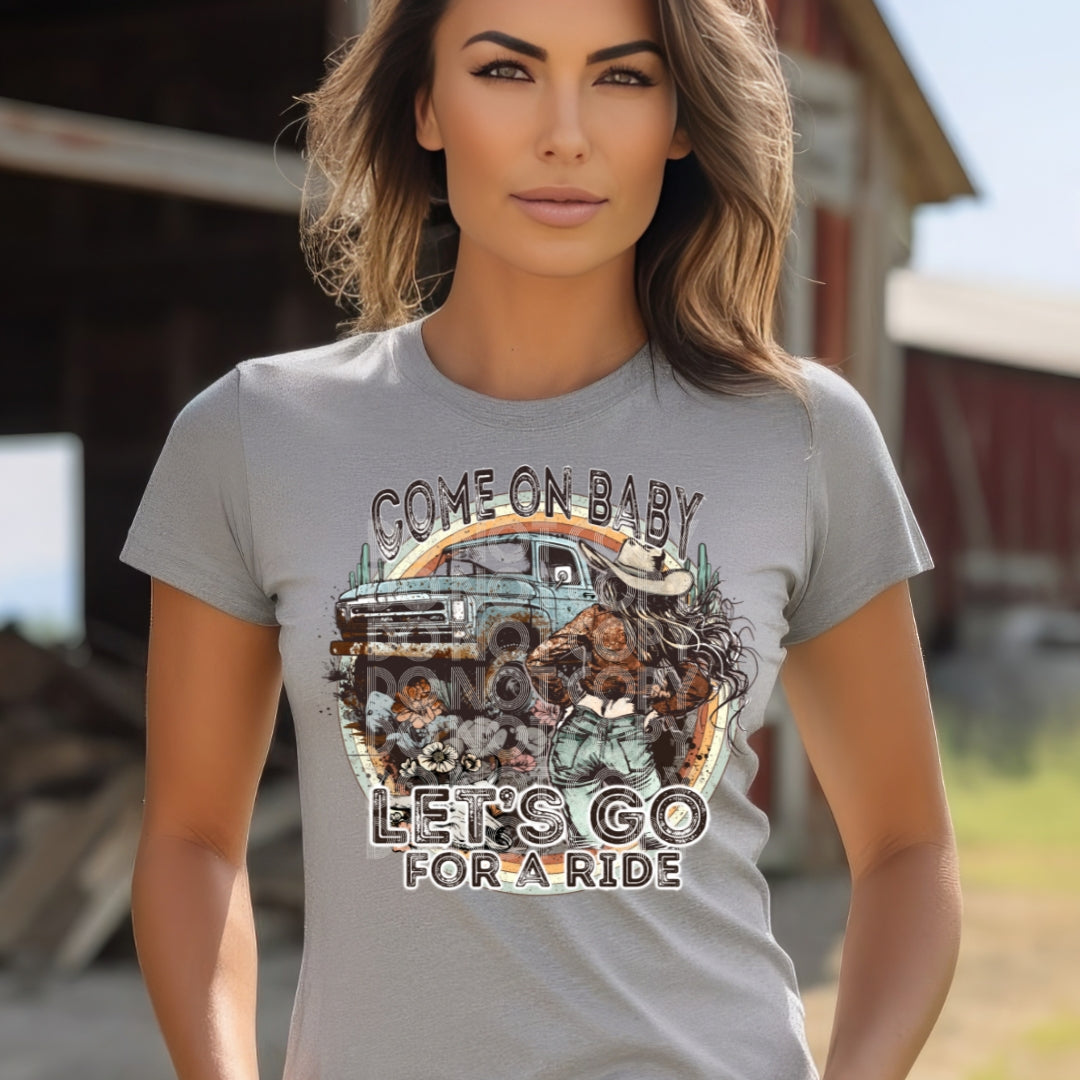 Come on Baby, Let's Go For a Ride DTF Transfer | Trendy Western DTF Transfer | Ready to Press | High Quality DTF Transfers | Fast Shipping