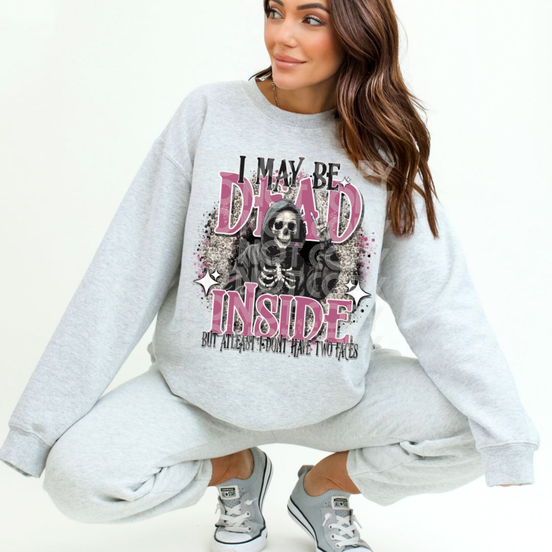 I May be Dead Inside but At Least I Don't Have Two Faces DTF Transfer | Trendy DTF Transfer | Ready to Press | High Quality DTF Transfers | Fast Shipping