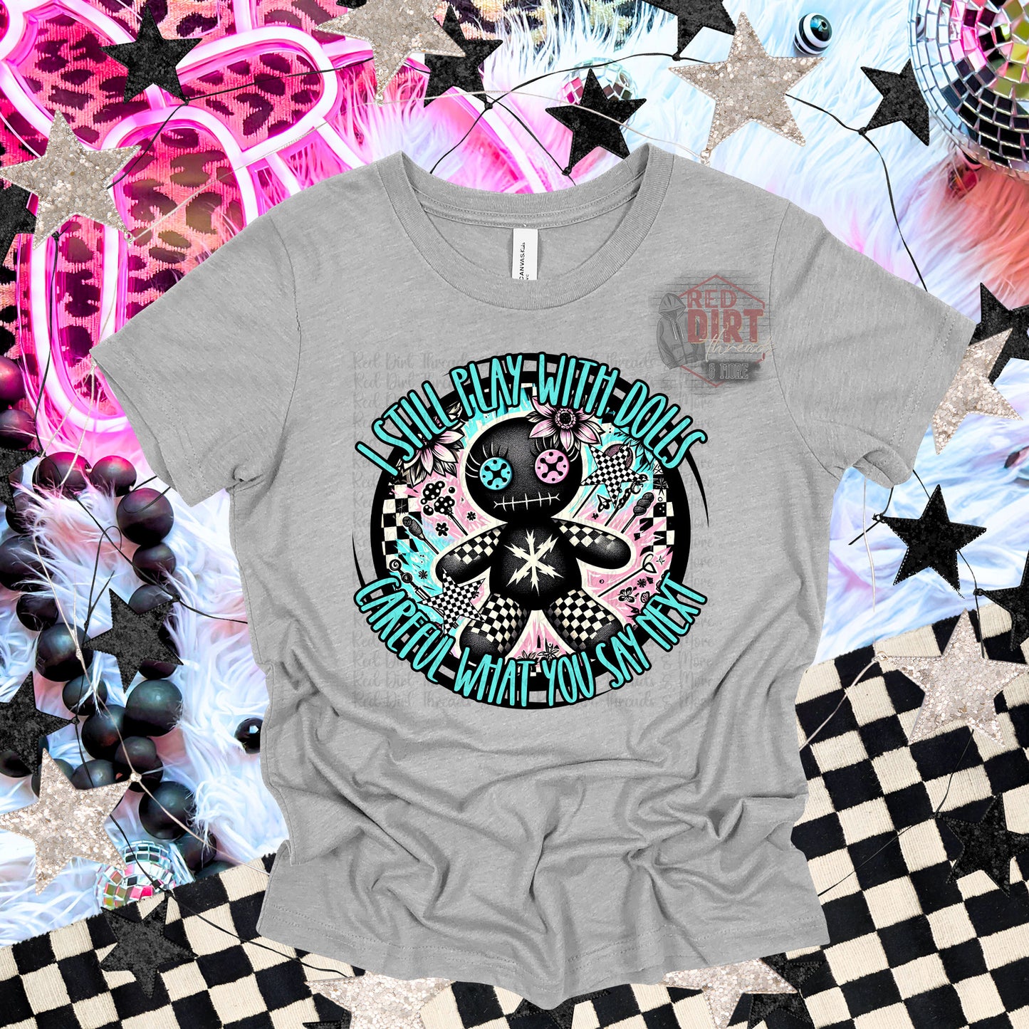 I Still Play With Dolls Careful What You Say Next T-Shirt | Trendy Snarky Shirt | Fast Shipping | Super Soft Shirts for Men/Women/Kid's