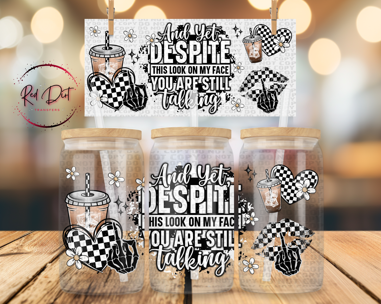 And Yet Despite this Look on my Face You are Still Talking UV DTF Libbey Transfer | Trendy Snarky Libbey Wrap | Ready to Transfer | High Quality | Waterproof UV Transfer