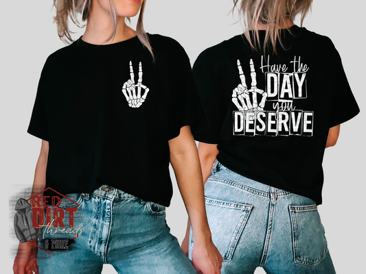 Have The Day You Deserve T-Shirt | Uplifting/Mental Health Shirt | Fast Shipping | Super Soft Shirts for Men/Women