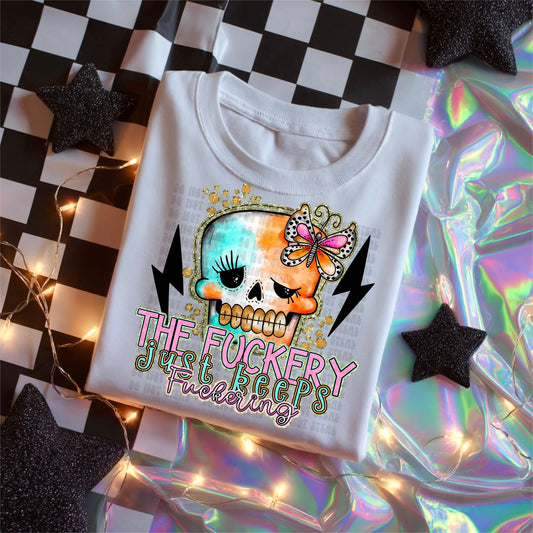The Fuckery Just Keeps Fuckering DTF Transfer | Trendy Snarky DTF Transfer | High Quality Image Transfers | Ready to Press | Instant Peel