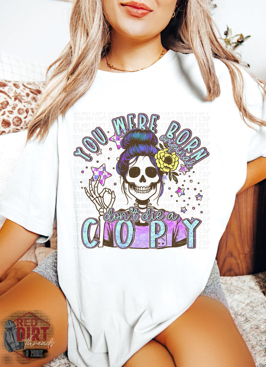 You Were Born an Original Don't Die a Copy DTF Transfer | Trendy Uplifting DTF Transfer | Ready to Press | High Quality DTF Transfers | Fast Shipping