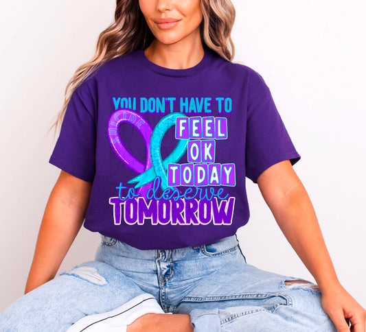 You Don't Have to Feel Ok Today to Deserve Tomorrow DTF Transfer | Trendy Awareness DTF Transfer | High Quality Image Transfers | Ready to Press | Instant Peel