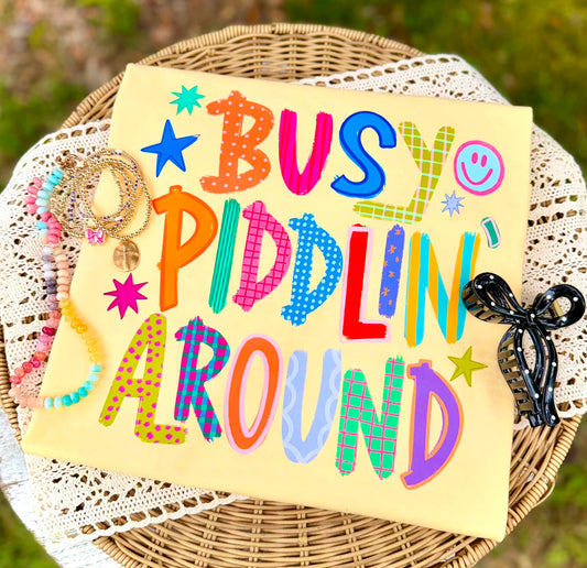 Busy Piddlin Around DTF Transfer | Funny Southern Heat Transfer | Colorful Country Iron On Transfer | Instant Peel