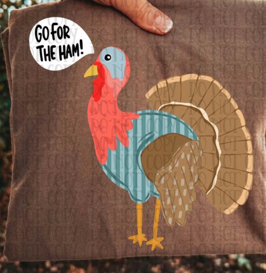 Go For The Ham Turkey DTF Transfer, Funny Thanksgiving Turkey Shirt Transfer, Cute Turkey DTF, Thanksgiving Shirt
