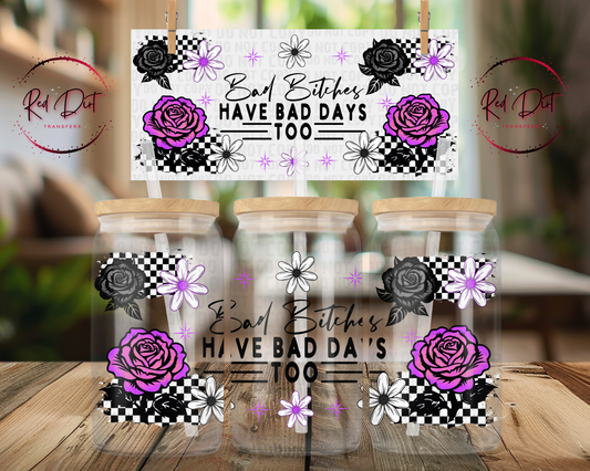 Bad Bitches Have Bad Days Too UV DTF Libbey Wrap | 16oz Glass Can Wrap Transfer | Cup Decal | 9.2x4.2 UV DTF