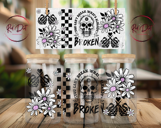 You Can't Break What's Already Broken UV DTF Wrap | Skull Libbey Glass Can Decal | Gothic Floral Tumbler Transfer