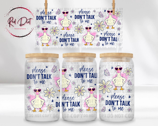 Goose UV DTF Transfer | Please Don't Talk to Me Goose Tumbler Wrap | Funny Goose Cup Transfer | Goose Drinkware | Bird Lover