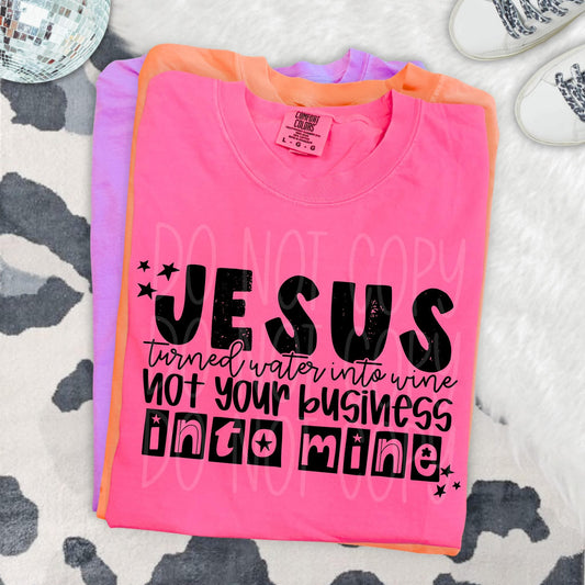 Jesus Turned Water Into Wine, Not Your Business Into Mine DTF Transfer | Trendy Snarky DTF Transfer | High Quality Image Transfers | Ready to Press | Instant Peel