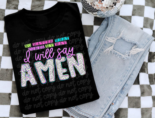 No Matter What Comes My Way I Will Say Amen T-Shirt | Trendy Religious Shirt | Fast Shipping | Super Soft Shirts for Men/Women/Kid's