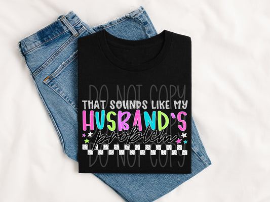 That Sounds Like My Husbands Problem T-Shirt | Trendy Couples Shirt | Fast Shipping | Super Soft Shirts for Men/Women/Kid's