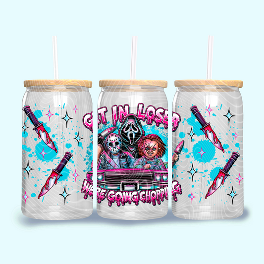 Get In Loser We're Going Chopping UV DTF Libbey Transfer | Trendy Horror Libbey Wrap | Ready to Transfer | High Quality | Waterproof UV Transfer