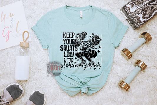 Keep Your Squats Low and Your Standards High T-Shirt | Trendy Workout Shirt | Fast Shipping | Super Soft Shirts for Men/Women/Kid's