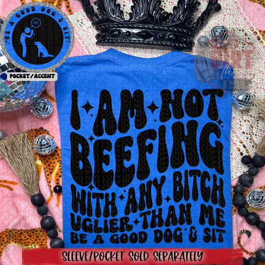 I Am Not Beefing With Any Bitch Uglier Than Me Be A Good Dog And Sit DTF Transfer | Trendy Snarky DTF Transfer | High Quality Image Transfers | Ready to Press | Fast Shipping