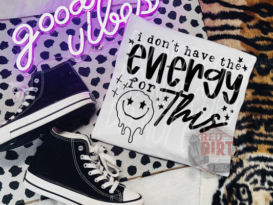 I Don't Have The Energy For This DTF Transfer | Trendy Snarky DTF Transfer | High Quality Image Transfers | Ready to Press | Fast Shipping