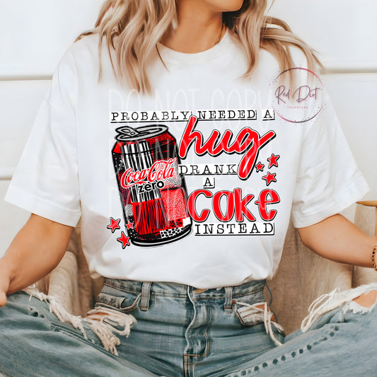 Probably Needed a Hug, Drank a Coke Zero Instead DTF Transfer | Trendy Soda Pop DTF Transfer | High Quality Image Transfers | Ready to Press | Fast Shipping