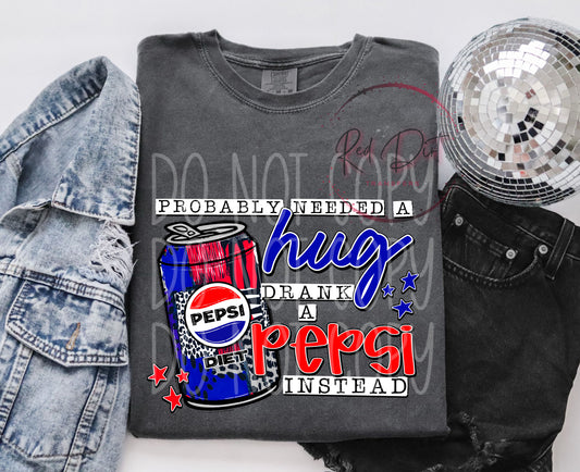 Probably Needed a Hug, Drank a Diet Pepsi Instead DTF Transfer | Trendy Soda Pop DTF Transfer | High Quality Image Transfers | Ready to Press | Fast Shipping