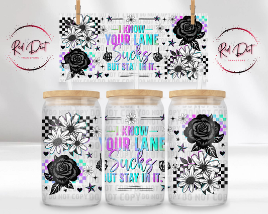 I Know Your Lane Sucks UV DTF Libbey Wrap, Funny Sarcastic Glass Can Wrap, Snarky Quote Cup Wrap Transfer, Trendy UV DTF, Red Dirt Transfers