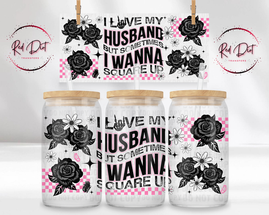 I Love My Husband Libbey Wrap, Funny Marriage Glass Can Wrap, Sarcastic Wife Cup Wrap Transfer, UV DTF Wrap, Red Dirt Transfers
