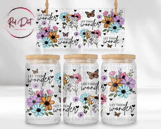 Let Them Wonder UV DTF Transfer | Floral Butterfly Cup Wrap | Flower Tumbler Transfer | Inspirational Drinkware | Spring Summer Design