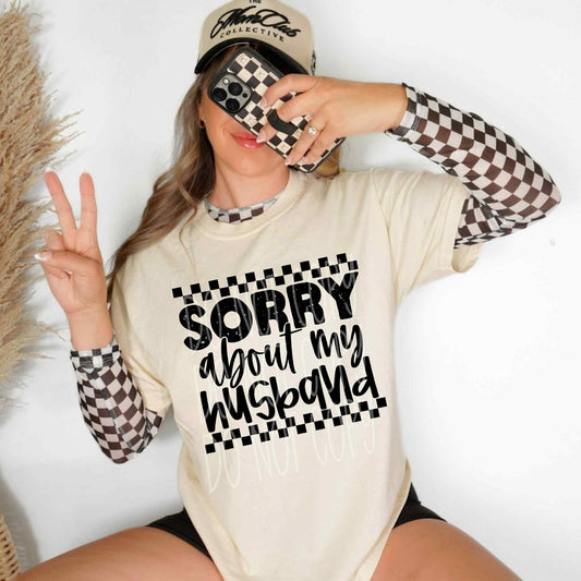 Sorry About My Husband DTF Transfer | Trendy Couples DTF Transfer | High Quality Image Transfers | Ready to Press | Instant Peel