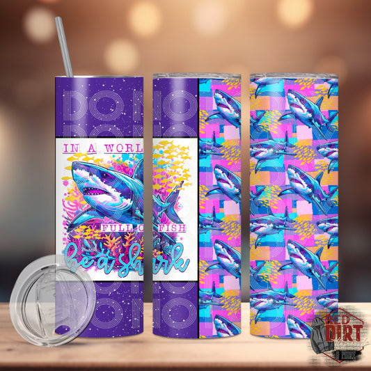 In a World Full of Fish Be a Shark Insulated Tumbler with Plastic Lid and Sealed Reusable Straw | Trendy Cup | Hot/Cold Tumbler