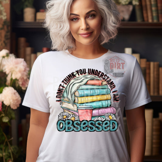 I Don't Think You Understand I am Obsessed DTF Transfer | Trendy Bookish DTF Transfer | Ready to Press | High Quality DTF Transfers | Fast Shipping