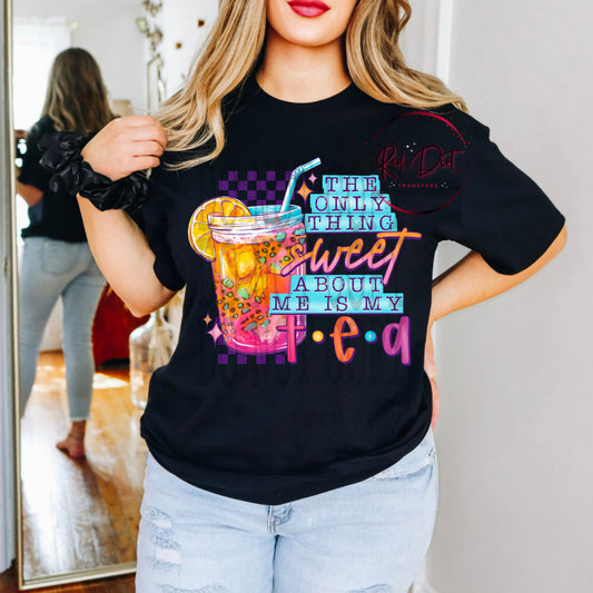 The Only Thing Sweet About Me is My Tea T-Shirt | Trendy Snarky Shirt | Fast Shipping | Super Soft Shirts for Men/Women/Kid's