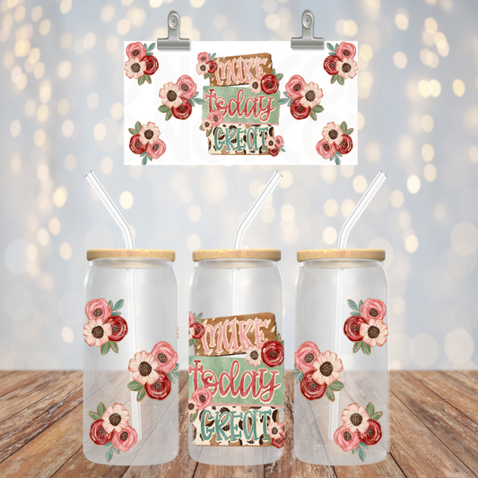 Make Today Great UV DTF Libbey Transfer | Trendy Libbey Wrap | Ready to Transfer | High Quality | Waterproof UV Transfer