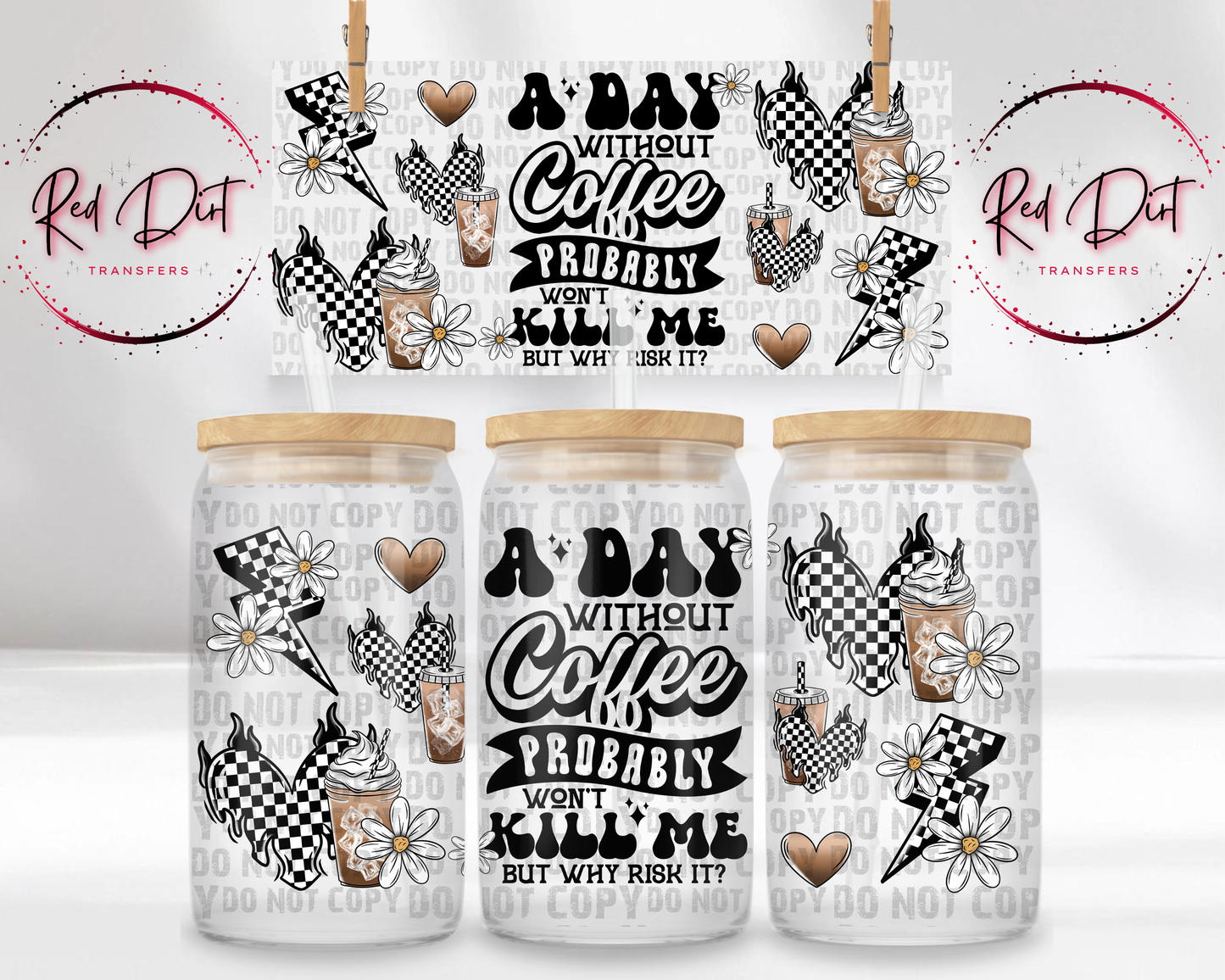 A Day Without Coffee Probably Won't Kill Me But Why Risk It UV DTF Libbey Transfer | Trendy Foodie Libbey Wrap | Ready to Transfer | High Quality | Waterproof UV Transfer