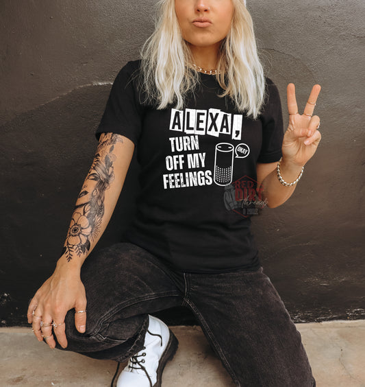 Alexa Turn off My Feelings T-Shirt | Trendy Snarky Shirt | Fast Shipping | Super Soft Shirts for Men/Women/Kid's