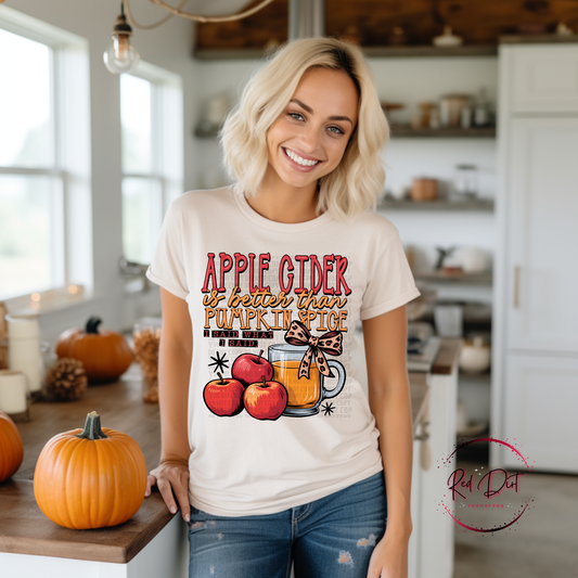 Apple Cider Is Better Than Pumpkin Spice T-Shirt | Trendy Fall Shirt | Fast Shipping | Super Soft Shirts for Men/Women/Kid's