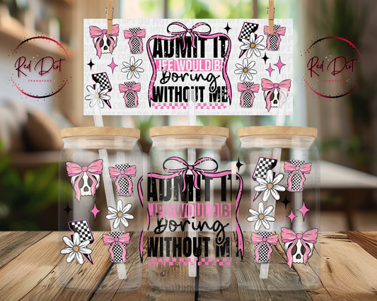 Admit It Life Would Be Boring Without Me UV DTF Wrap | Pink Bow Skull Libbey Glass Can Decal | Checkered Coquette Cup Transfer
