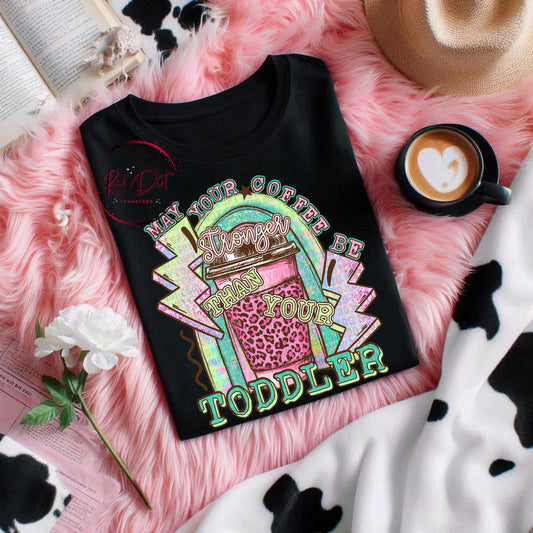 May Your Coffee Be Stronger Than Your Toddler T-Shirt | Trendy Mama Shirt | Fast Shipping | Super Soft Shirts for Men/Women/Kid's