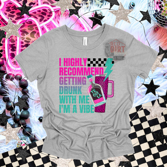 I Highly Recommend Getting Drunk With Me T-Shirt | Trendy Snarky Shirt | Fast Shipping | Super Soft Shirts for Men/Women/Kid's