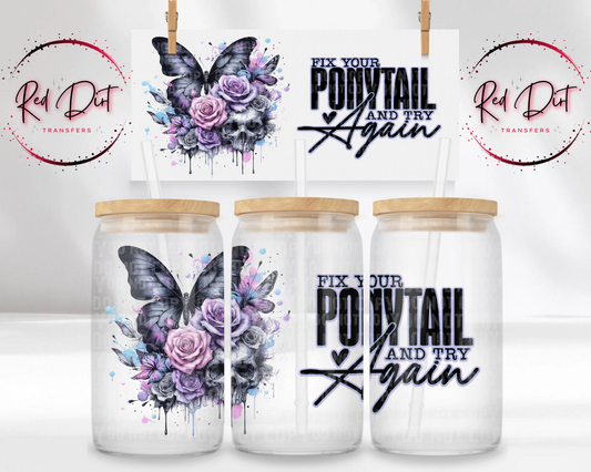 Fix Your Ponytail and Try Again UV DTF Libbey Transfer | Trendy Uplifting Libbey Wrap | Ready to Transfer | High Quality | Waterproof UV Transfer