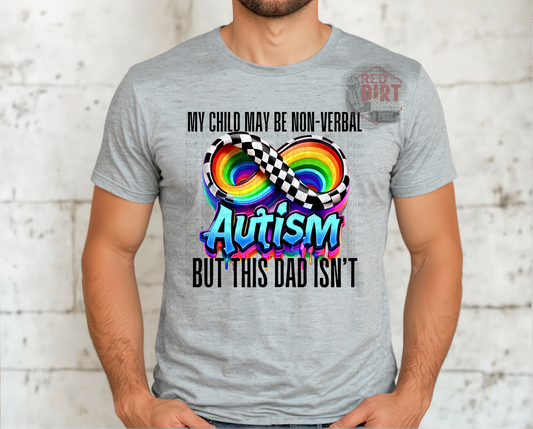 My Child May be Non Verbal But This Dad Isn't T-Shirt | Trendy Autism Awareness Shirt | Fast Shipping | Super Soft Shirts for Men/Women/Kid's