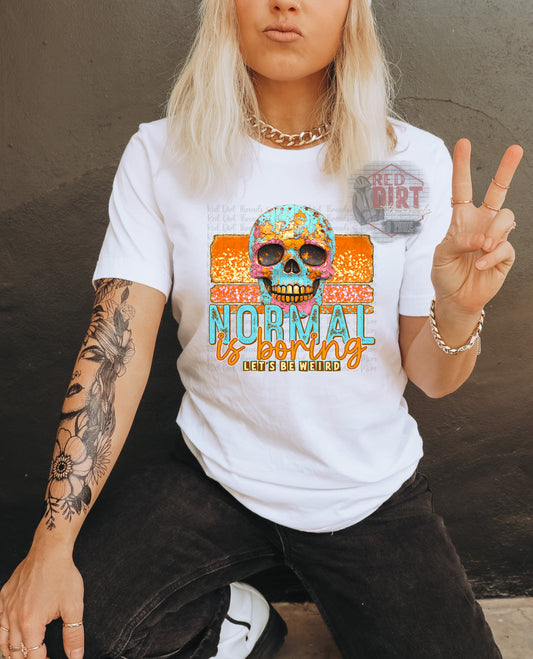 Normal is Boring Let's Be Weird DTF Transfer | Trendy DTF Transfer | High Quality Image Transfers | Ready to Press | Fast Shipping