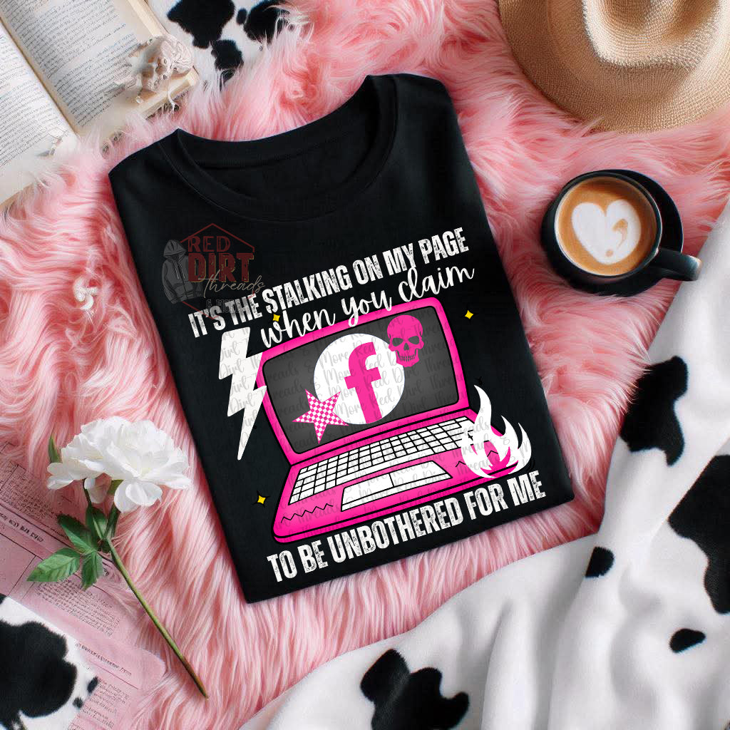 It's the Stalking On My Page When You Claim to Be Unbothered For Me DTF Transfer | Trendy Snarky DTF Transfer | High Quality Image Transfers | Ready to Press | Fast Shipping