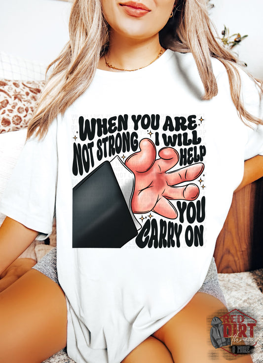 When You Are Not Strong I Will Help You Carry On DTF Transfer | Trendy DTF Transfer | Ready to Press | High Quality DTF Transfers
