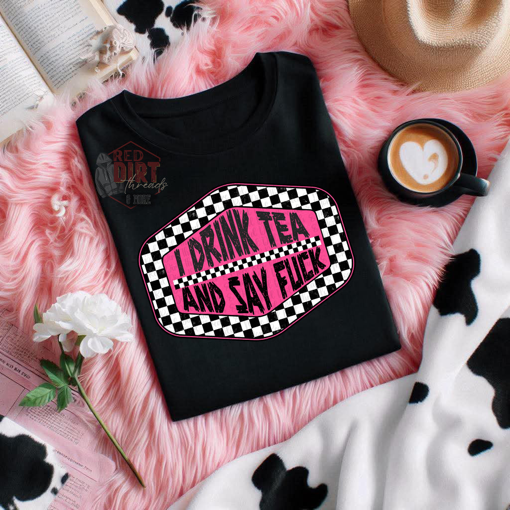 I Drink Tea And Say Fuck T-Shirt | Trendy Uplifting Shirt | Fast Shipping | Super Soft Shirts for Men/Women/Kid's
